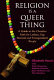 Religion is a queer thing : a guide to the Christian faith for lesbian, gay, bisexual, and transgendered people /