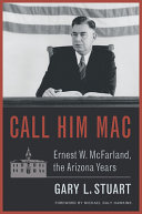 Call him Mac : Ernest W. McFarland, the Arizona years /