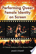 Performing queer female identity on screen : a critical analysis of five recent films /