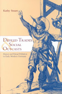 Defiled trades and social outcasts : honor and ritual pollution in early modern Germany /