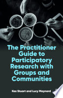 The Practitioner Guide to Participatory Research with Groups and Communities /