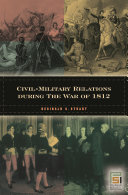 Civil-military relations during the War of 1812 /