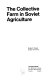 The collective farm in Soviet agriculture /