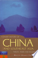 A short history of China and Southeast Asia : tribute, trade and influence /
