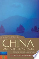 A short history of China and southeast Asia : tribute, trade and influence /