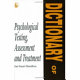Dictionary of psychological testing, assessment and treatment : includes key terms in statistics, psychological testing, experimental methods and therapeutic treatments /