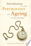 Introduction to the psychology of ageing : a comprehensive guide for non-specialists /