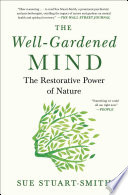 The well-gardened mind : the restorative power of nature /