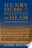 Henry Stubbe and the beginnings of Islam : the Originall & progress of Mahometanism /