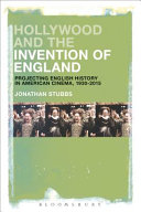 Hollywood and the invention of England : projecting the English past in American cinema, 1930-2017 /