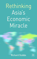 Rethinking Asia's economic miracle : the political economy of war, prosperity, and crisis /