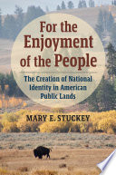 For the enjoyment of the people : the creation of national identity in American public lands /