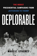 Deplorable : the worst presidential campaigns from Jefferson to Trump /