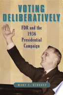 Voting deliberatively : FDR and the 1936 presidential campaign /