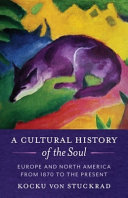 A cultural history of the soul : Europe and North America from 1870 to the present /