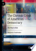 The Chronic Crisis of American Democracy : The Way Is Shut /