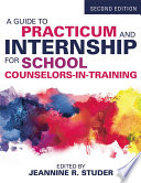 A guide to practicum and internship for school counselors-in-training /