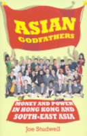 Asian godfathers : money and power in Hong Kong and south-east Asia /