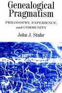 Genealogical pragmatism : philosophy, experience, and community /