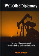 Well-oiled diplomacy : strategic manipulation and Russia's energy statecraft in Eurasia /