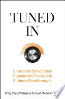 Tuned in : uncover the extraordinary opportunities that lead to business breakthroughs /