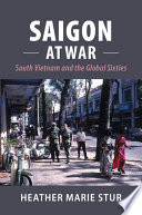 Saigon at war : South Vietnam and the global sixties /