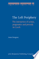 The left periphery : the interaction of syntax, pragmatics and prosody in Czech /