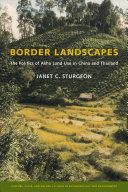 Border landscapes : the politics of Akha land use in China and Thailand /