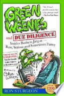 Green weenies and due diligence : insider business jargon-- raw, serious and sometimes funny business and deal terms from an entrepreneur's diary that you won't get from school or a dictionary /