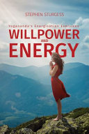 Willpower and energy : Yogananda's energisation exercises /