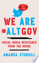 We are #ALTGOV : social media resistance from the inside /