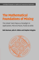 The mathematical foundations of mixing : the linked twist map as a paradigm in applications : micro to macro, fluids to solids /