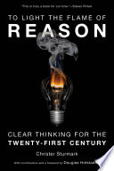 To light the flame of reason : clear thinking for the twenty-first century /
