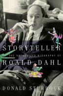 Storyteller : the authorized biography of Roald Dahl /