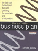 The definitive business plan : the fast-track to intelligent business planning for executives and entrepreneurs /