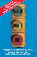 Walk, don't die : how to stay fit, trim, and healthy without     killing yourself /