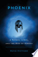 Phoenix : a father, a son, and the rise of Athens /