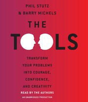 The tools : [transform your problems into courage, confidence, and creativity] /