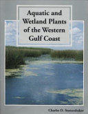 Aquatic and wetland plants of the western gulf coast /