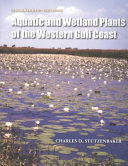 Aquatic and wetland plants of the western Gulf Coast /