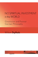 No spiritual investment in the world : gnosticism and postwar German philosophy /