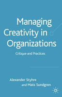 Managing creativity in organizations : critique and practices /