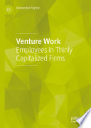 Venture work : employees in thinly capitalized firms /