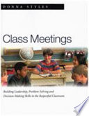 Class meetings : building leadership, problem solving and decision making skills in the respectful classroom /