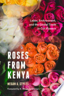Roses from Kenya : labor, environment, and the global trade in cut flowers /