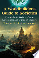 A worldbuilder's guide to societies : essentials for writers, game developers and dungeon masters /