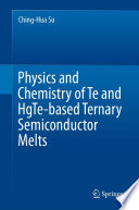 Physics and Chemistry of Te and HgTe-based Ternary Semiconductor Melts /