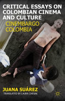 Critical essays on Colombian cinema and culture : Cinembargo Colombia /
