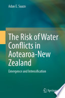 The Risk of Water Conflicts in Aotearoa-New Zealand : Emergence and Intensification /