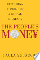The people's money : how China is building a global currency /